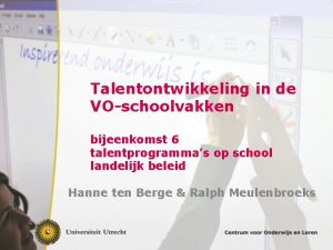 Talentontwikkeling in de VOschoolvakken bijeenkomst 6 talentprogrammas op