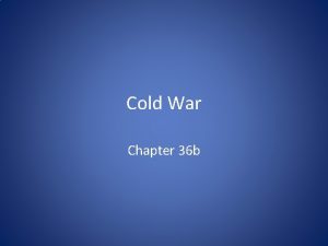 Cold War Chapter 36 b Intro Cold War