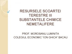 RESURSELE SCOARTEI TERESTRE III SUBSTANTELE CHIMICE NEMETALIFERE PROF