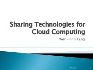 Sharing Technologies for Cloud Computing WenPinn Fang 20211231