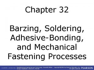 Chapter 32 Barzing Soldering AdhesiveBonding and Mechanical Fastening