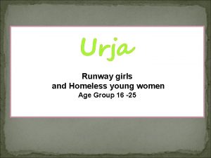 Urja Runway girls and Homeless young women Age