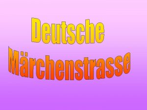 Deutsche Mrchenstrasse In Deutschland gibt es zahlreiche Mrchen