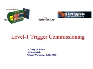 Level1 Trigger Commissioning H Dong A Somov Jefferson