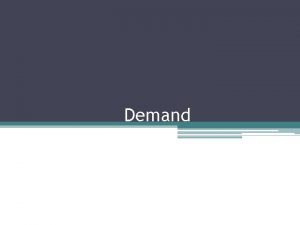 Demand What is Demand The Law of Demand