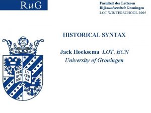 Faculteit der Letteren Rijksuniversiteit Groningen LOT WINTERSCHOOL 2005