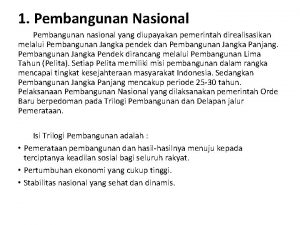 1 Pembangunan Nasional Pembangunan nasional yang diupayakan pemerintah