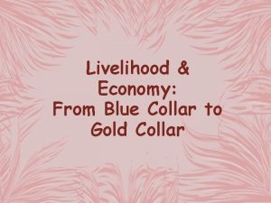 Livelihood Economy From Blue Collar to Gold Collar