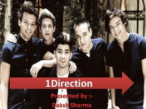 1 Direction Presented by Daksh Sharma Niall Horan