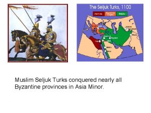 Muslim Seljuk Turks conquered nearly all Byzantine provinces