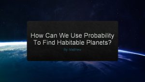 How Can We Use Probability To Find Habitable