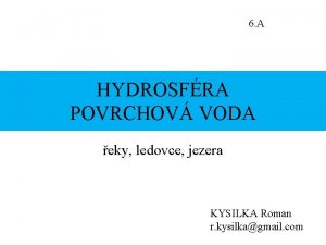 6 A HYDROSFRA POVRCHOV VODA eky ledovce jezera