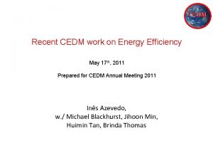 CEDM Recent CEDM work on Energy Efficiency May