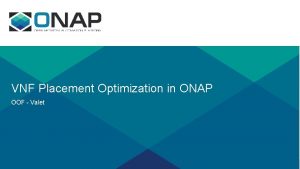 VNF Placement Optimization in ONAP OOF Valet Goal