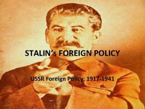 STALINs FOREIGN POLICY USSR Foreign Policy 1917 1941