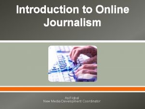 Introduction to Online Journalism Asif Iqbal New Media
