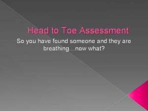 Head to Toe Assessment So you have found