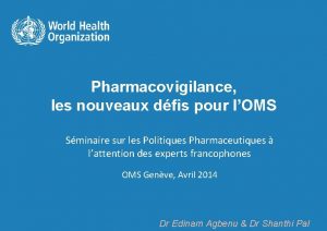 Pharmacovigilance les nouveaux dfis pour lOMS l Sminaire