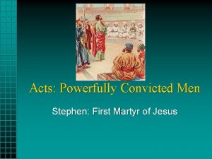 Acts Powerfully Convicted Men Stephen First Martyr of