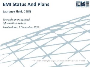 EMI Status And Plans Laurence Field CERN Towards