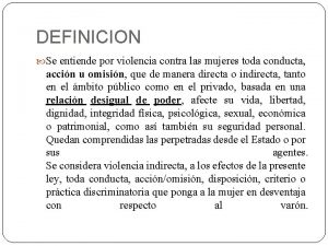 DEFINICION Se entiende por violencia contra las mujeres