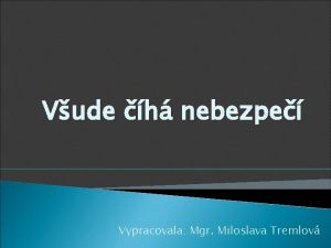 Vude h nebezpe Vypracovala Mgr Miloslava Tremlov Doma