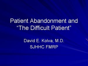 Patient Abandonment and The Difficult Patient David E