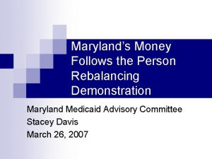 Marylands Money Follows the Person Rebalancing Demonstration Maryland