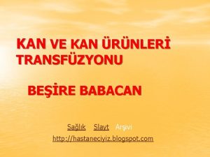 KAN VE KAN RNLER TRANSFZYONU BERE BABACAN Salk