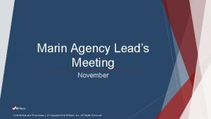 Marin Agency Leads Meeting November Confidential and Proprietary