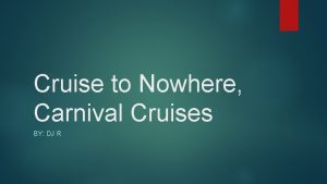 Cruise to Nowhere Carnival Cruises BY DJ R