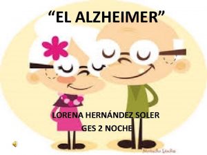 EL ALZHEIMER LORENA HERNNDEZ SOLER GES 2 NOCHE