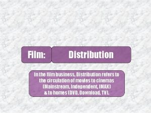 Film Distribution In the film business Distribution refers