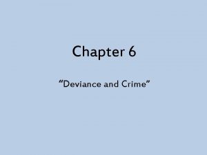 Chapter 6 Deviance and Crime Deviance Behavior that