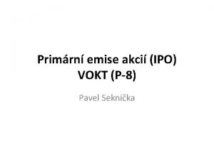 Primrn emise akci IPO VOKT P8 Pavel Seknika
