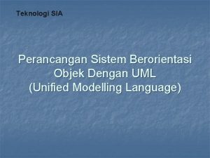 Teknologi SIA Perancangan Sistem Berorientasi Objek Dengan UML