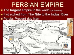 PERSIAN EMPIRE n The largest empire in the