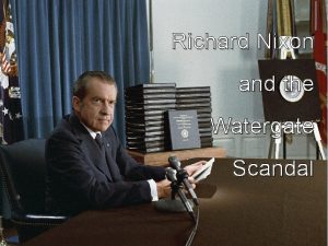 Richard Nixon and the Watergate Scandal Students of