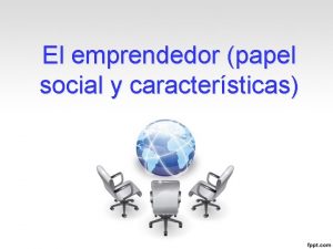 El emprendedor papel social y caractersticas El emprendedor