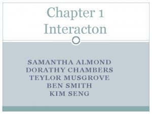 Chapter 1 Interacton SAMANTHA ALMOND DORATHY CHAMBERS TEYLOR