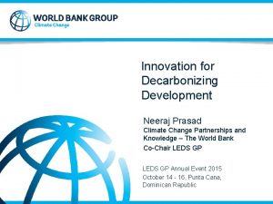 Innovation for Decarbonizing Development Neeraj Prasad Climate Change
