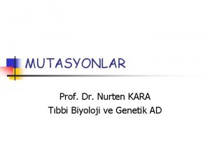 MUTASYONLAR Prof Dr Nurten KARA Tbbi Biyoloji ve