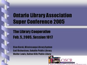 Ontario Library Association Super Conference 2005 The Library
