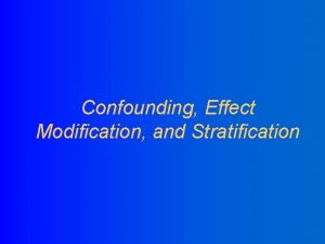 Confounding Effect Modification and Stratification Adding a Third