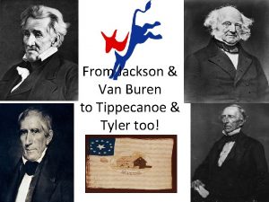 From Jackson Van Buren to Tippecanoe Tyler too
