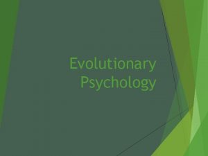 Evolutionary Psychology Learning Outcome B 12 Examine one
