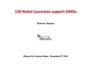 150 Nobel Laureates support GMOs Richard J Roberts
