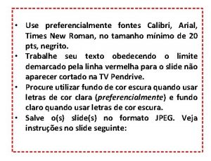 Use preferencialmente fontes Calibri Arial Times New Roman