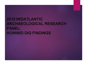 2015 MIDATLANTIC ARCHAEOLOGICAL RESEARCH PANEL HOMINID DIG FINDINGS