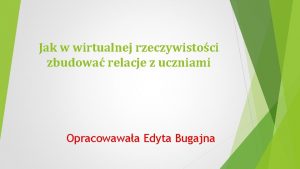 Jak w wirtualnej rzeczywistoci zbudowa relacje z uczniami